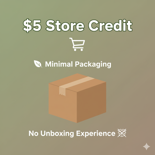 Minimal Packaging + $5 Store Credit